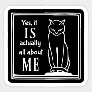 Yes, It IS Actually All About Me Sticker